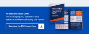 australia towards 2031. the demographic, consumer and behavioural trends shaping the nation
